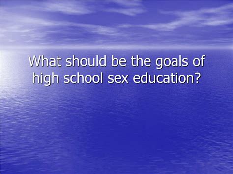 Ppt What Should Be The Goals Of High School Sex Education Powerpoint