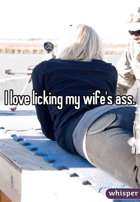 I Love Licking My Wife S Ass