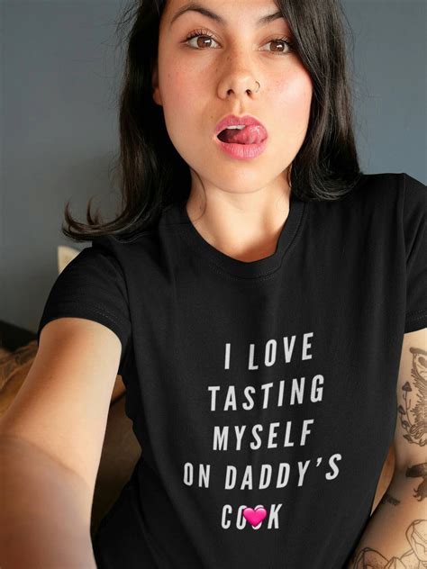 i love tasting myself on daddys cock ddlg shirt ddlg t etsy