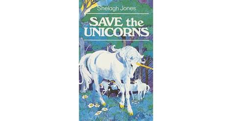 Save The Unicorns By Shelagh Jones