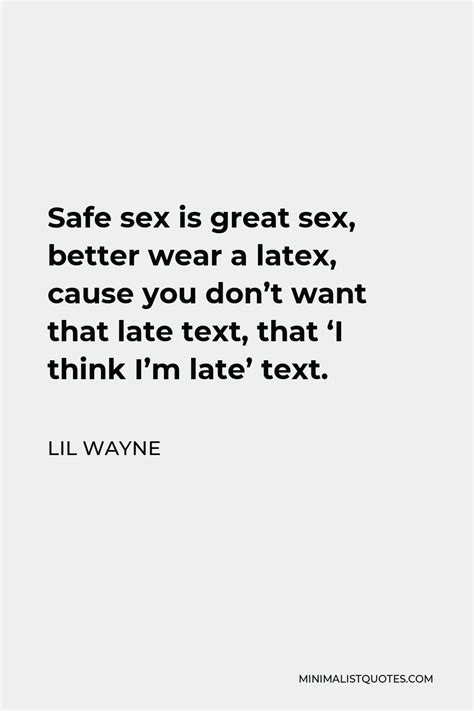 lil wayne quote safe sex is great sex better wear a latex cause you