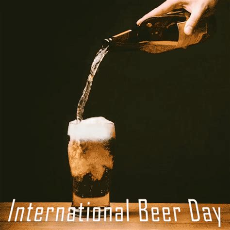 rejoice today is international beer day who knew there