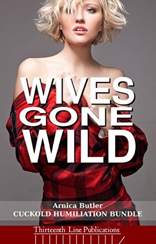Wives Gone Wild Ten Cuckold Humiliation Short Stories Ebook Butler