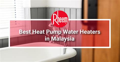 heat pump water heaters  malaysia rheem malaysia