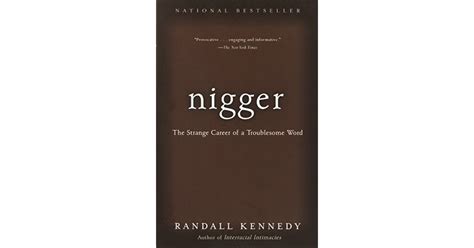Nigger The Strange Career Of A Troublesome Word By Randall Kennedy
