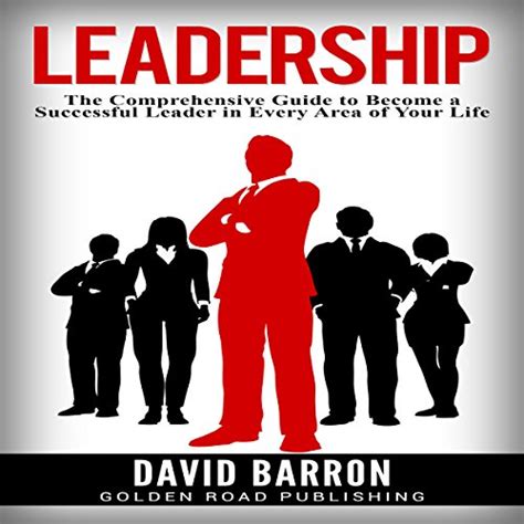 leadership the comprehensive guide to become a successful leader in