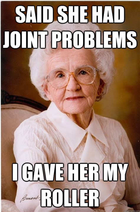 said she had joint problems i gave her my roller naive grandma
