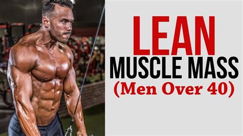 How To Build Lean Muscle Mass For Guys Over 40 สรุปเนื้อหาที่