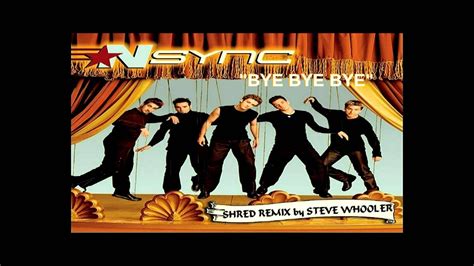 Bye Bye Bye N Sync Shred Remix By Steve Whooler