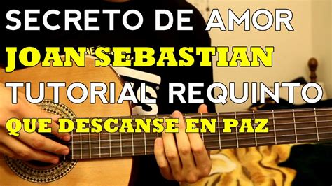 secreto de amor joan sebastian tutorial requinto como tocar en guitarra parte 1 youtube