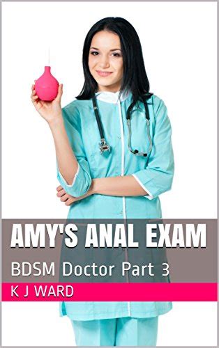 Amys Anal Exam Bdsm Doctor Part 3 Kindle Edition By Ward K J