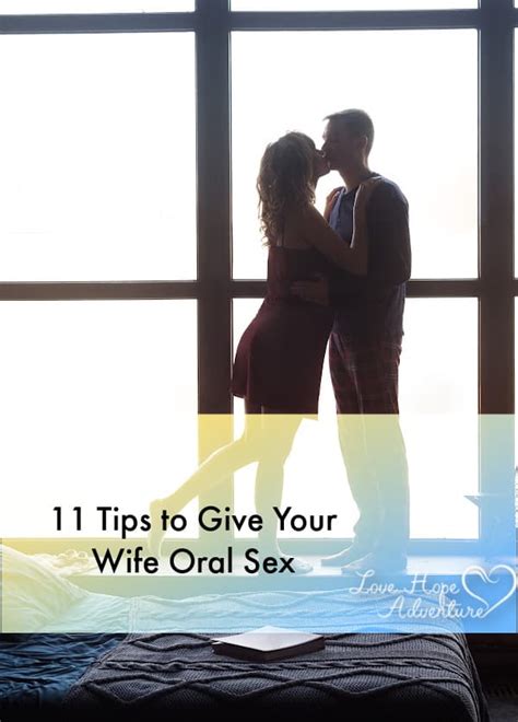 11 Tips To Give Your Wife Oral Sex Love Hope Adventure