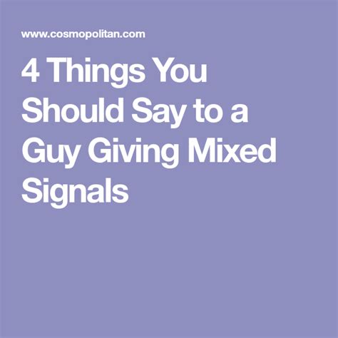 4 things you should say to a guy giving mixed signals mixed signals quotes mixed signals guys