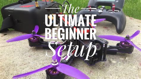 ultimate beginners fpv racing drone setup youtube