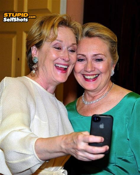 Meryl Streep And Hillary Clinton Self Shot Stupid Self Shots
