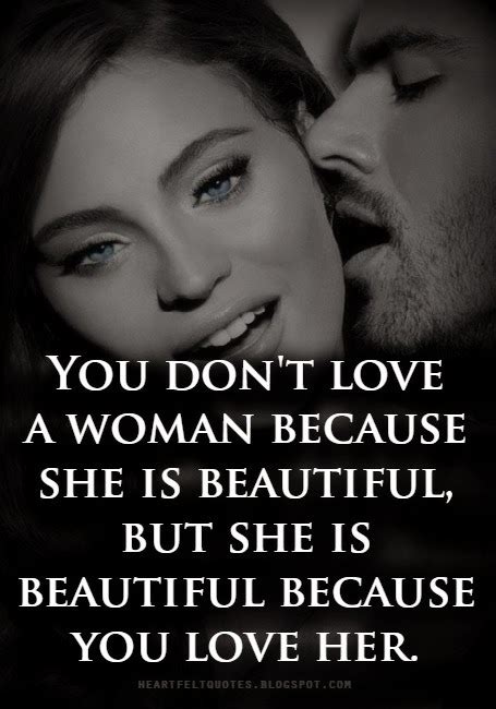 you don t love a woman because she is beautiful but she is beautiful
