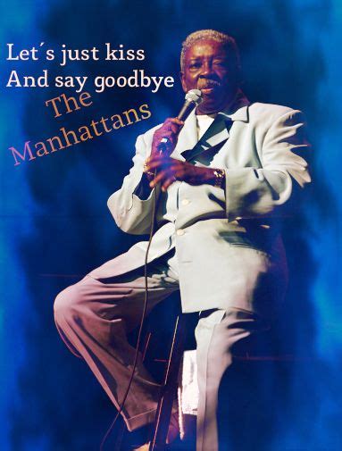 The Manhattans Let S Just Kiss And Say Goodbye Kiss And Say Goodbye