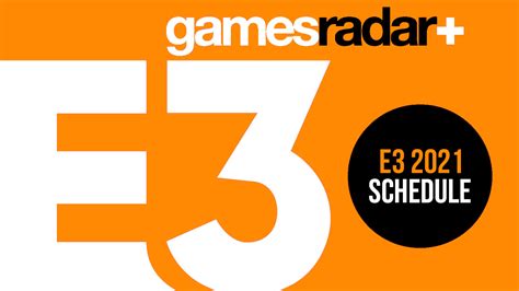 e3 2021 schedule what s happening and when gamesradar