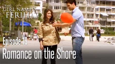 Romance On The Shore The Girl Named Feriha Episode 19 Youtube