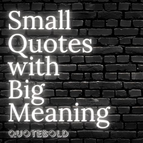 small quotes  big meaning images video quotebold
