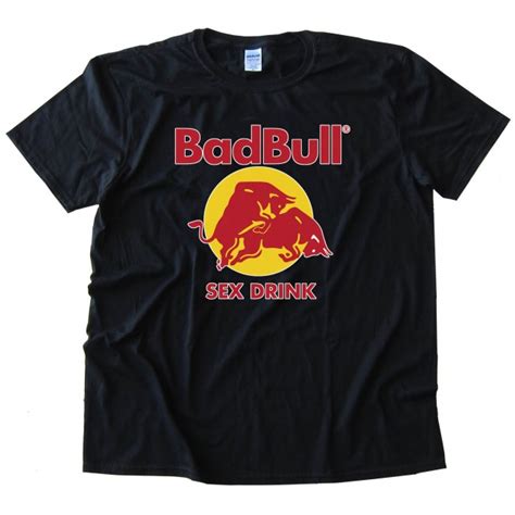 Funny Badbull Sex Drink Redbull Energy Drink Tee Shirt
