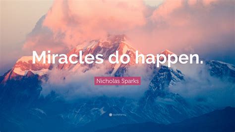 nicholas sparks quote miracles  happen  wallpapers quotefancy
