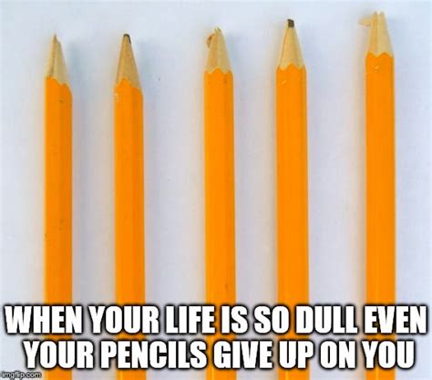 when the pencils hate you imgflip