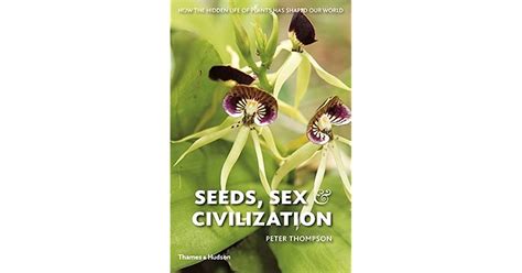 seeds sex and civilization how the hidden life of plants has shaped