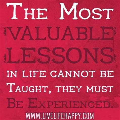 valuable lessons  life   taught    experienced god  heart