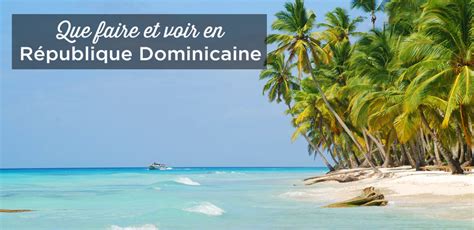 Que Faire En République Dominicaine 30 Lieux à Visiter 2021