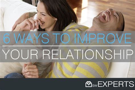6 Ways To Improve Your Relationship Starting Now The Sw