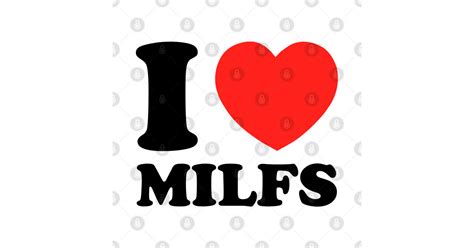 I Love Milfs Milf T Shirt Teepublic
