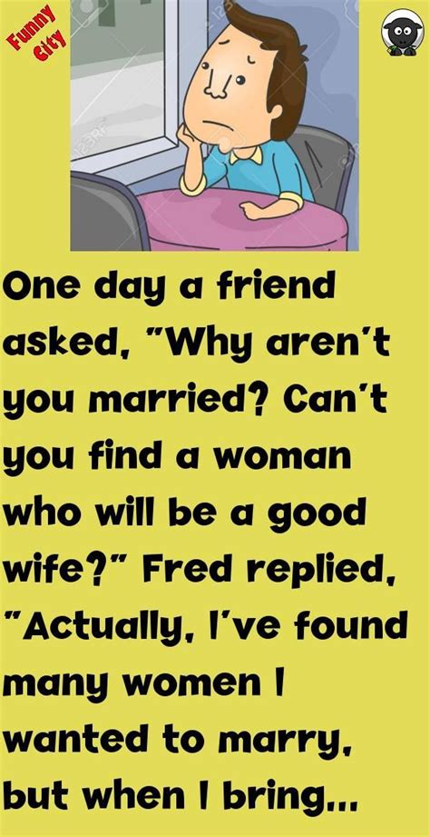 One Day A Friend Asked Why Aren T You Married Can T You Find A Woman