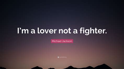 Michael Jackson Quote “i’m A Lover Not A Fighter ” 10