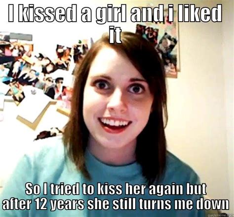 I Kissed A Girl And I Liked It Quickmeme