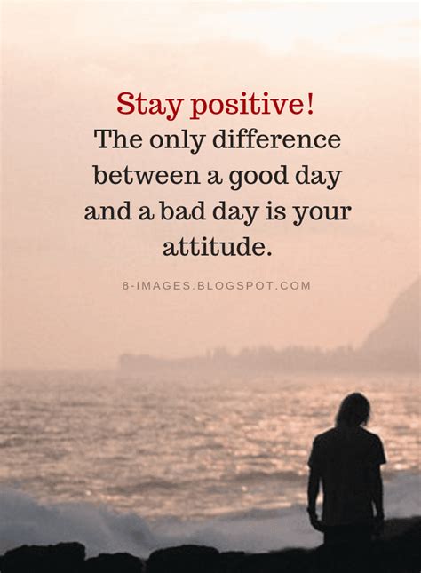 stay positive   difference   good day   bad day