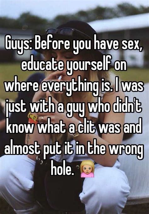 guys before you have sex educate yourself on where