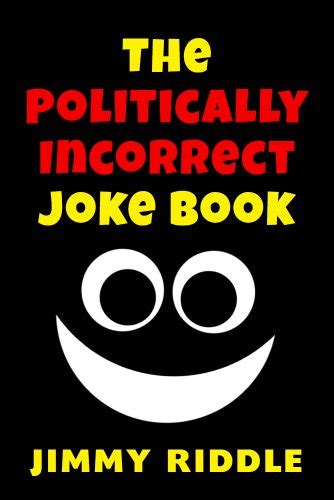 The Politically Incorrect Joke Book Jimmy Riddle 9781489572394