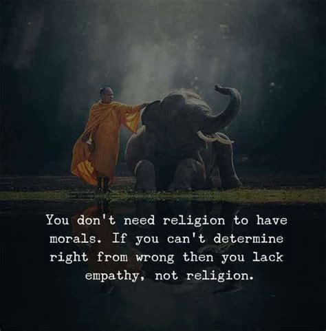 the world best quotes you don t need religion to have morals if you can t determine right