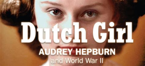 Book Review Dutch Girl Audrey Hepburn And World War Ii By Robert