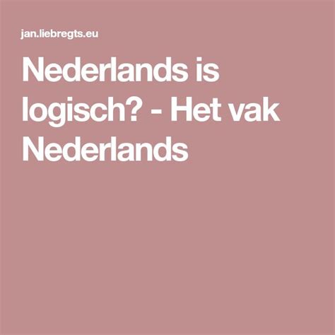 nederlands  logisch het vak nederlands nederland vakken