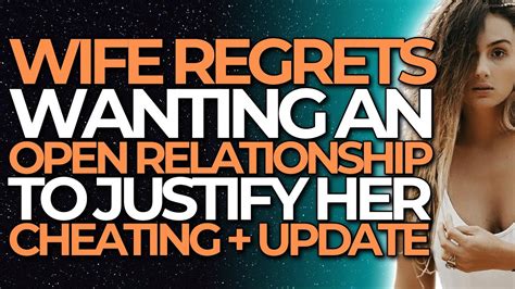 wife regrets wanting an open relationship to justify her cheating