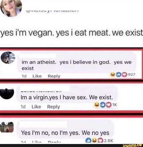 Yes Im Vegan Yes I Eat Meat We Exist Im An Atheist Yes I Believe In