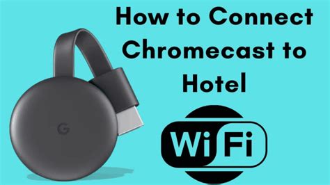 connect chromecast  hotel wifi  laptop trendblognet