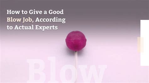 How To Give A Good Blow Job According To Actual Experts