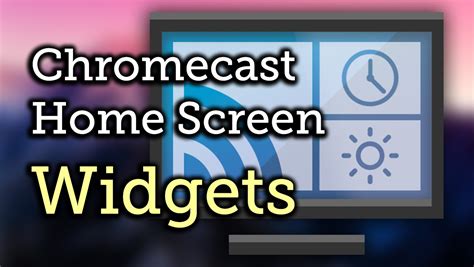 add widgets   chromecasts home screen   youtube