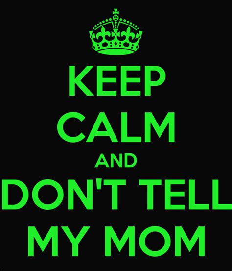 keep calm and don t tell my mom poster eduardo keep calm o matic