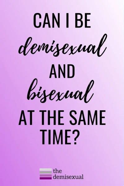 can i be bisexual and demisexual at the same time the demisexual