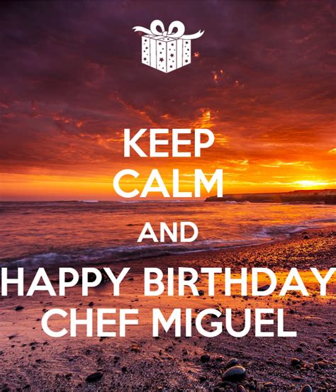 keep calm and happy birthday chef miguel poster ivi keep calm o matic