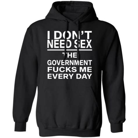 i don t need sex the government fucks me every day shirt rockatee